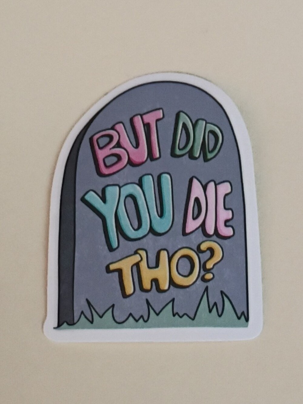 10/$10 Stickers Decal - Grey Headstone - Multicolored But Did You Die Tho? 2
